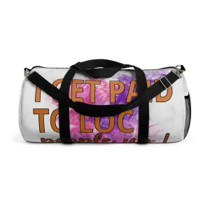 I get paid to LOC people up Duffel Bag