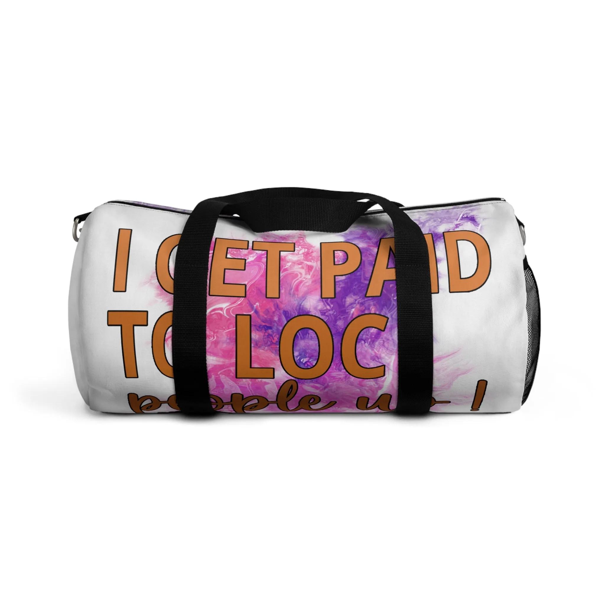 I get paid to LOC people up Duffel Bag